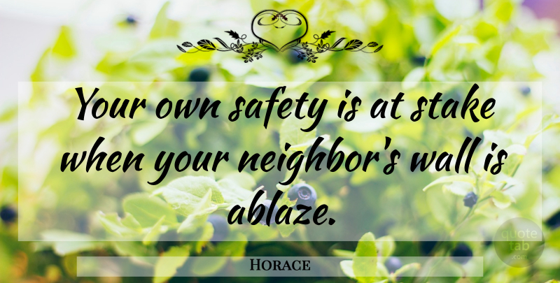 Horace Quote About Greek Poet, Stake: Your Own Safety Is At...