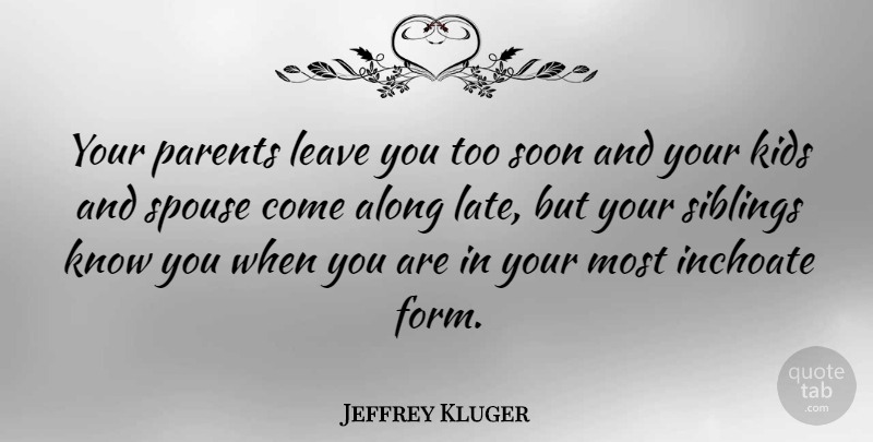 Jeffrey Kluger Quote About Sister, Brother, Sibling: Your Parents Leave You Too...