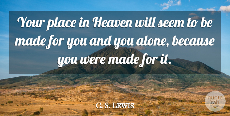 C. S. Lewis Quote About Heaven, Made, Seems: Your Place In Heaven Will...