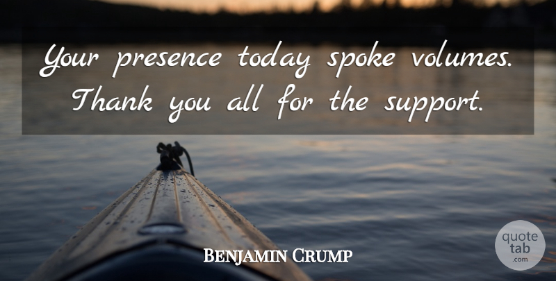 Benjamin Crump Quote About Presence, Spoke, Thank, Today: Your Presence Today Spoke Volumes...