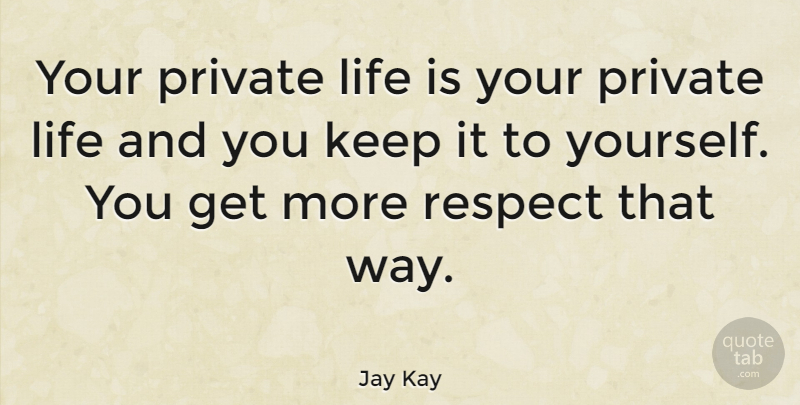 Jay Kay Quote About Way, Life Is, Private Life: Your Private Life Is Your...
