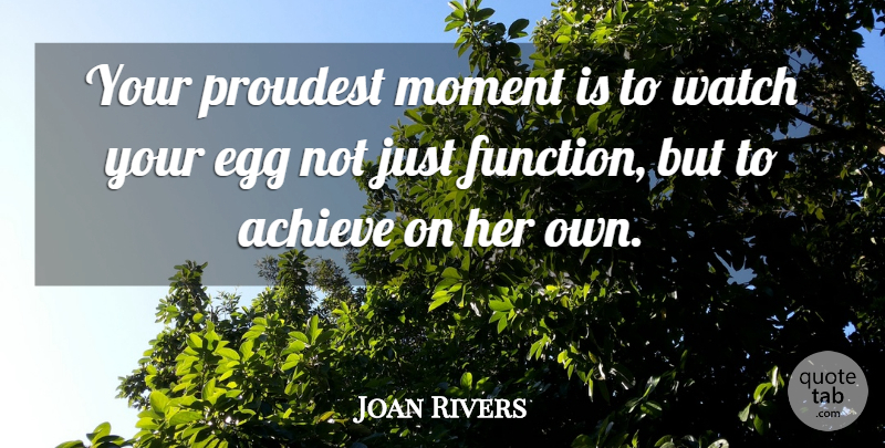 Joan Rivers Quote About Parenting, Motherhood, Eggs: Your Proudest Moment Is To...