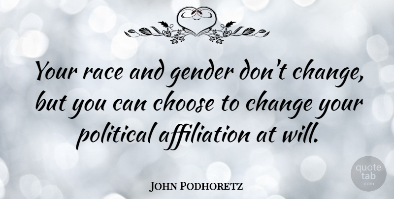 John Podhoretz Quote About Race, Political, Gender: Your Race And Gender Dont...