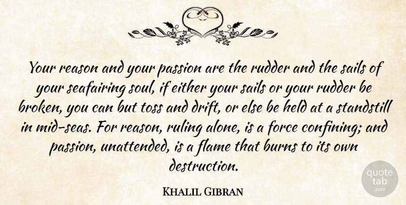 Khalil Gibran Quote About Burns, Either, Flame, Force, Held: Your Reason And Your Passion...