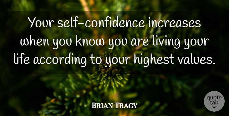 Brian Tracy Quote About Self Confidence, Live Your Life, Increase: Your Self Confidence Increases When...