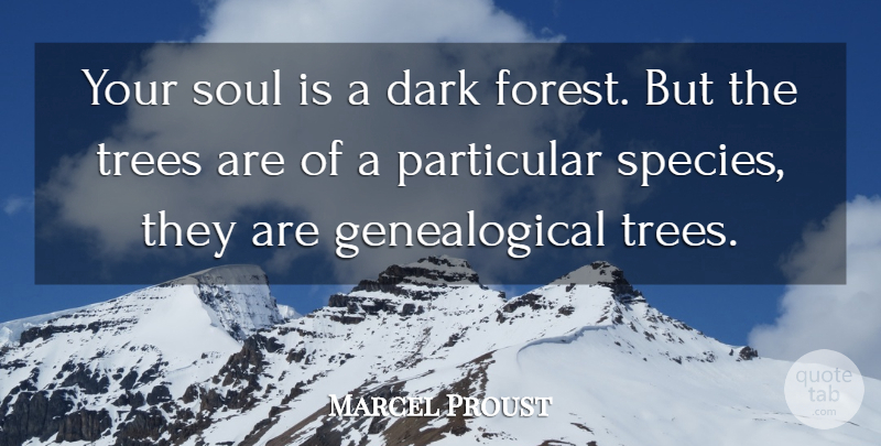 Marcel Proust Quote About Dark, Tree, Soul: Your Soul Is A Dark...