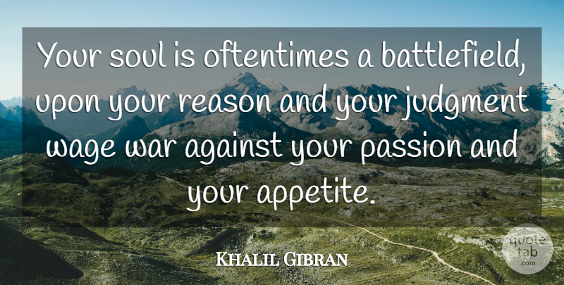 Khalil Gibran Quote About War, Passion, Soul: Your Soul Is Oftentimes A...