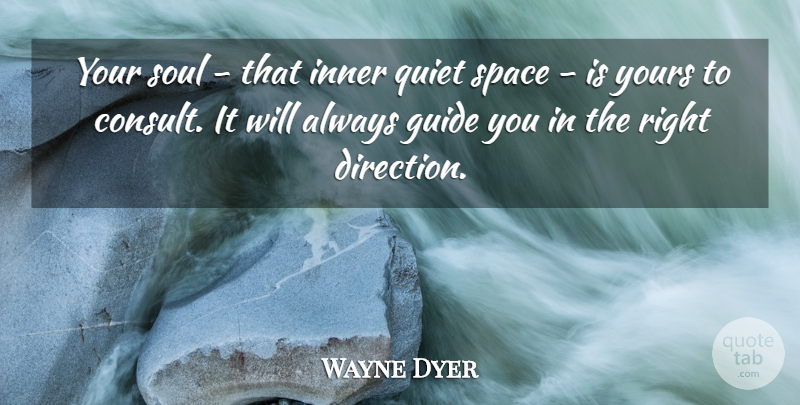 Wayne Dyer Quote About Space, Soul, Quiet: Your Soul That Inner Quiet...