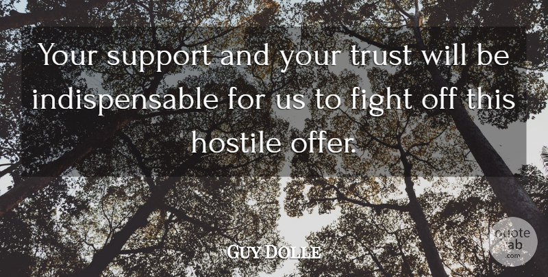 Guy Dolle Quote About Fight, Hostile, Support, Trust: Your Support And Your Trust...