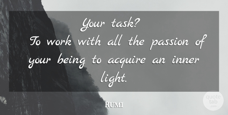 Rumi Quote About Passion, Light, Tasks: Your Task To Work With...