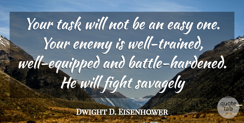 Dwight D. Eisenhower Quote About War, Fighting, Enemy: Your Task Will Not Be...