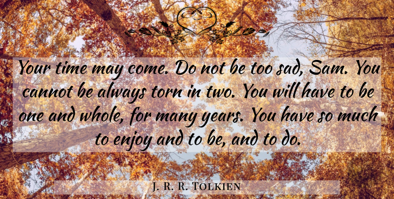 J. R. R. Tolkien Quote About Farewell, Saying Goodbye, Years: Your Time May Come Do...