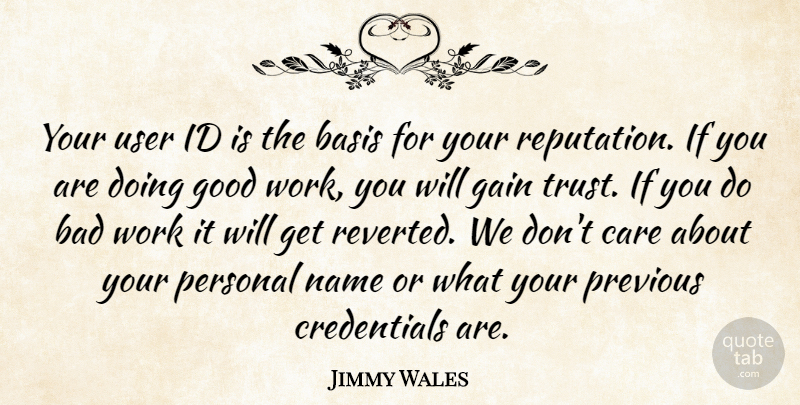 Jimmy Wales Quote About Bad, Basis, Care, Gain, Good: Your User Id Is The...