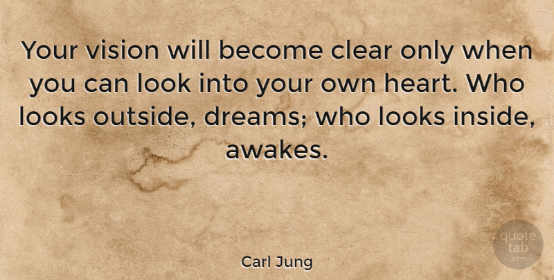Carl Jung Quote About Inspirational, Wise, Dream: Your Vision Will Become Clear...