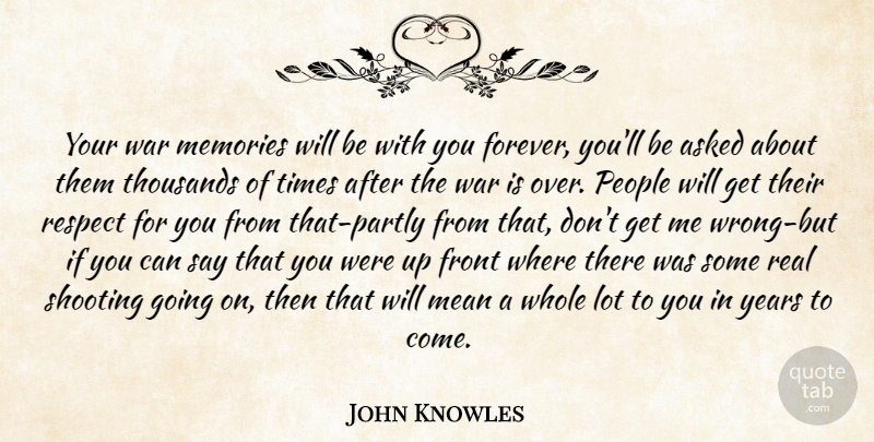 John Knowles Quote About Memories, Real, War: Your War Memories Will Be...