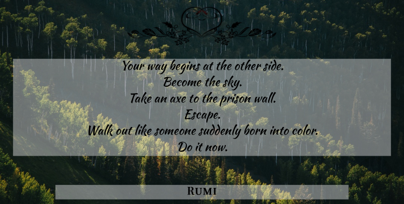 Rumi Quote About Love, Inspirational, Change: Your Way Begins At The...