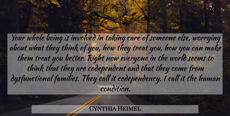 Cynthia Heimel Quote About Thinking, Worry, World: Your Whole Being Is Involved...