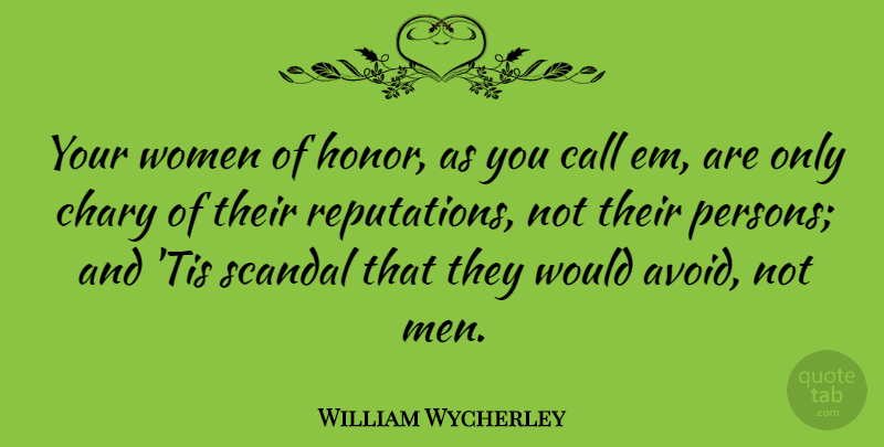 William Wycherley Quote About Women, Honor, Scandal: Your Women Of Honor As...