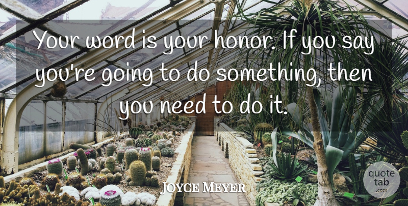 Joyce Meyer Quote About Honor, Needs, Your Honor: Your Word Is Your Honor...