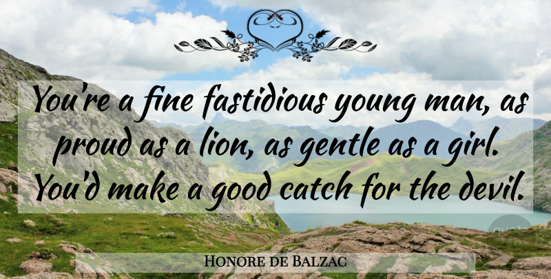 Honore de Balzac Quote About Girl, Men, Devil: Youre A Fine Fastidious Young...