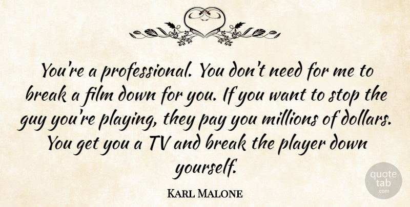 Karl Malone Quote About Guy, Millions, Player, Tv: Youre A Professional You Dont...