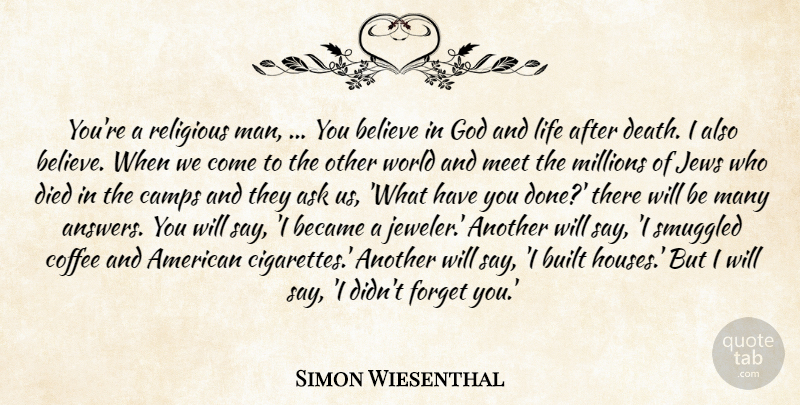 Simon Wiesenthal Quote About God, Religious, Believe: Youre A Religious Man You...
