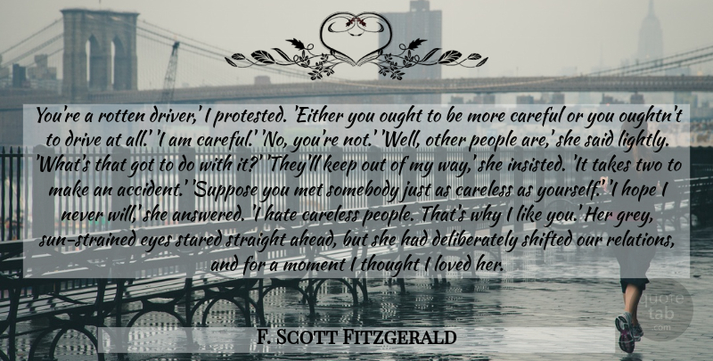 F. Scott Fitzgerald Quote About I Like You, Hate, Eye: Youre A Rotten Driver I...