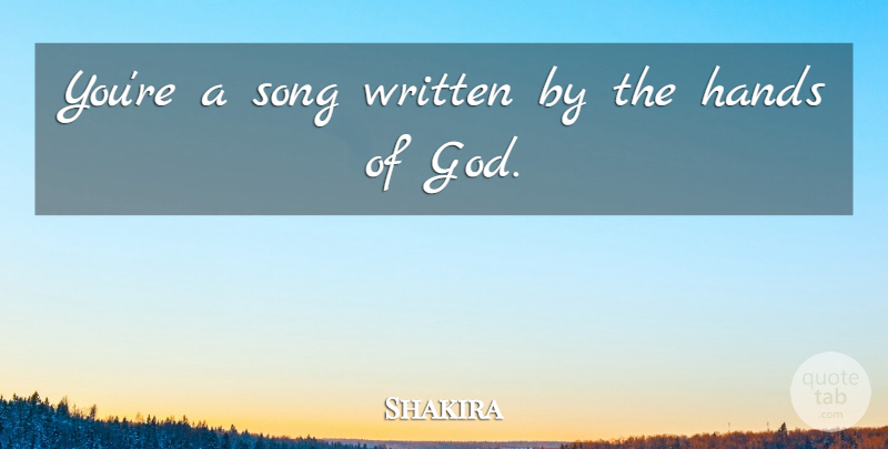 Shakira Quote About Song, Hands, Hands Of God: Youre A Song Written By...