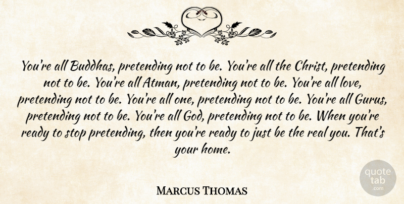 Marcus Thomas Quote About Real, Home, Atman: Youre All Buddhas Pretending Not...