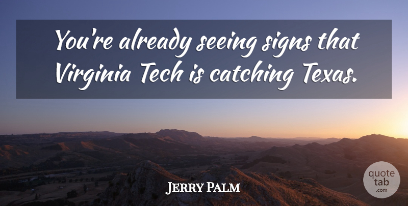 Jerry Palm Quote About Catching, Seeing, Signs, Tech, Virginia: Youre Already Seeing Signs That...