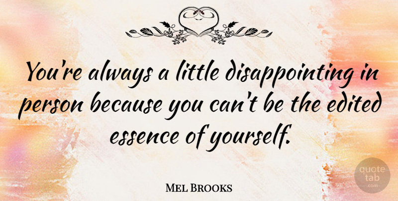 Mel Brooks Quote About Disappointment, Essence, Luck: Youre Always A Little Disappointing...