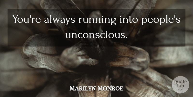 Marilyn Monroe Quote About Running, People, Actors: Youre Always Running Into Peoples...