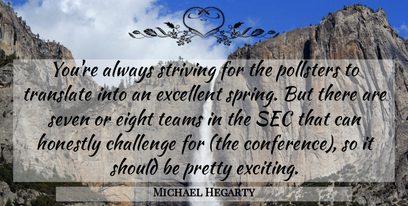Michael Hegarty Quote About Challenge, Eight, Excellent, Honestly, Seven: Youre Always Striving For The...