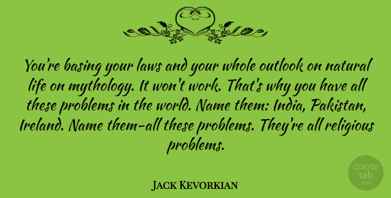 Jack Kevorkian Quote About Religious, Law, Names: Youre Basing Your Laws And...