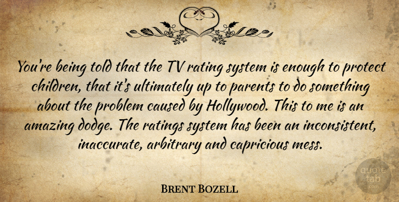 Brent Bozell Quote About Amazing, Arbitrary, Caused, Hollywood, Parents: Youre Being Told That The...