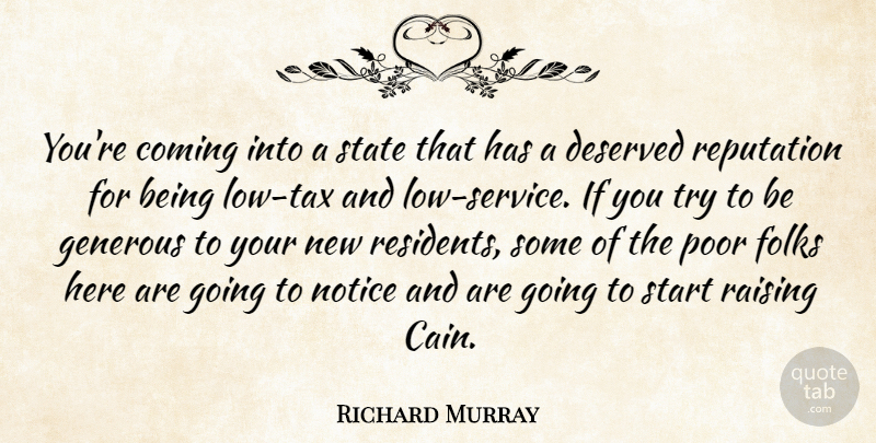Richard Murray Quote About Coming, Deserved, Folks, Generous, Notice: Youre Coming Into A State...