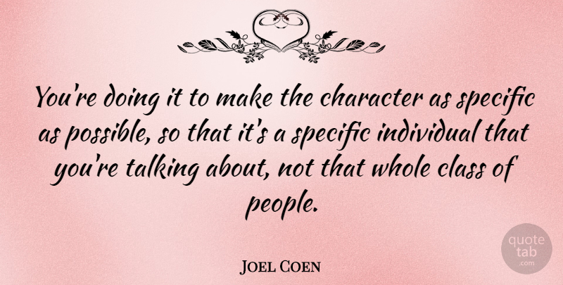 Joel Coen Quote About American Director, Character, Class, Individual, Specific: Youre Doing It To Make...