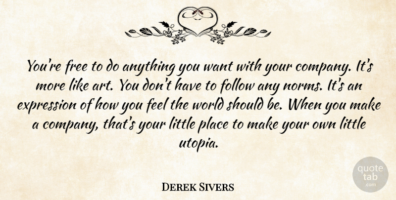 Derek Sivers Quote About Art, Expression, World: Youre Free To Do Anything...