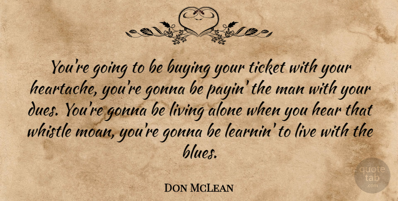 Don McLean Quote About Sadness, Men, Heartache: Youre Going To Be Buying...