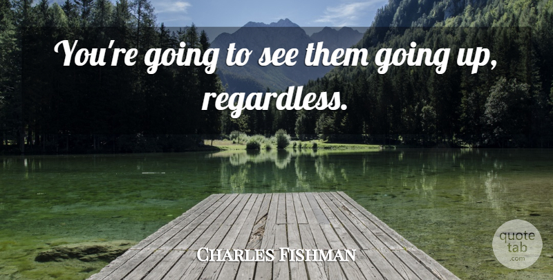 Charles Fishman Quote About undefined: Youre Going To See Them...