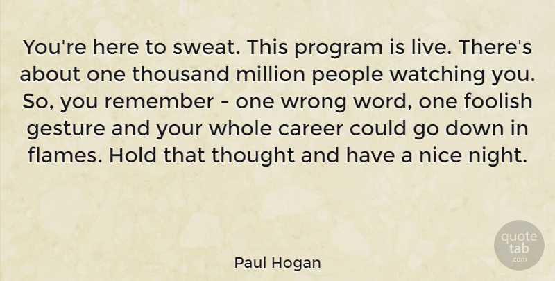Paul Hogan Quote About Nice, Night, Flames: Youre Here To Sweat This...