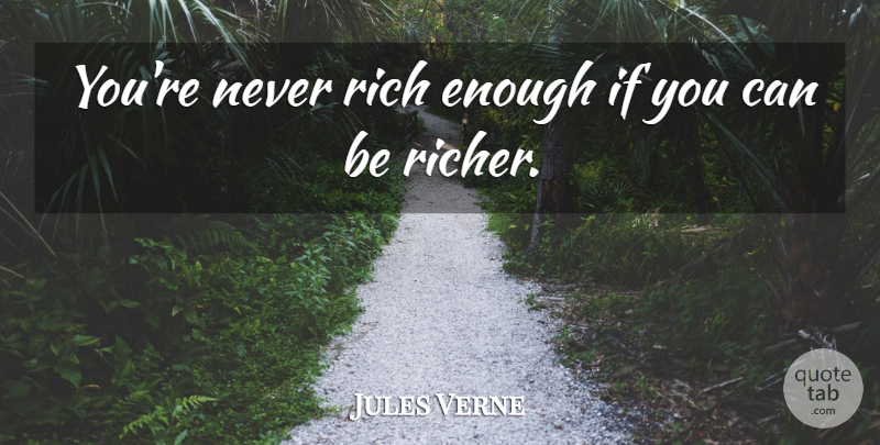 Jules Verne Quote About undefined: Youre Never Rich Enough If...