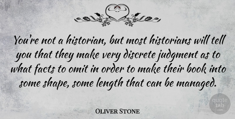 Oliver Stone Quote About Book, Order, Shapes: Youre Not A Historian But...