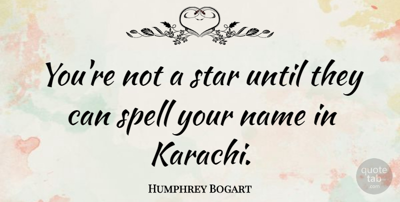 Humphrey Bogart Quote About Stars, Names, Stardom: Youre Not A Star Until...