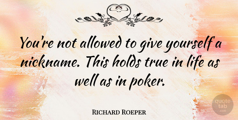 Richard Roeper Quote About Giving, Nicknames, Wells: Youre Not Allowed To Give...