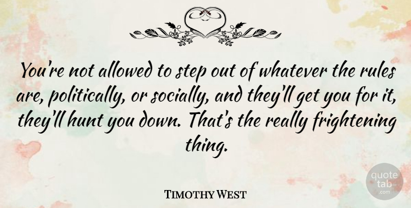 Timothy West Quote About Hunting, Steps, Hunts: Youre Not Allowed To Step...
