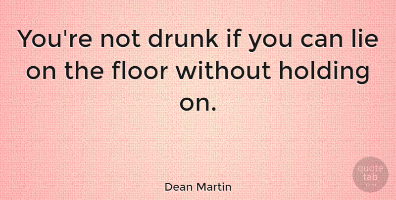 Dean Martin Quote About Clever, Lying, Humorous: Youre Not Drunk If You...