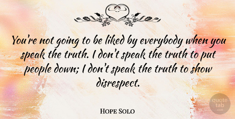 Hope Solo Quote About People, Disrespect, Speak: Youre Not Going To Be...