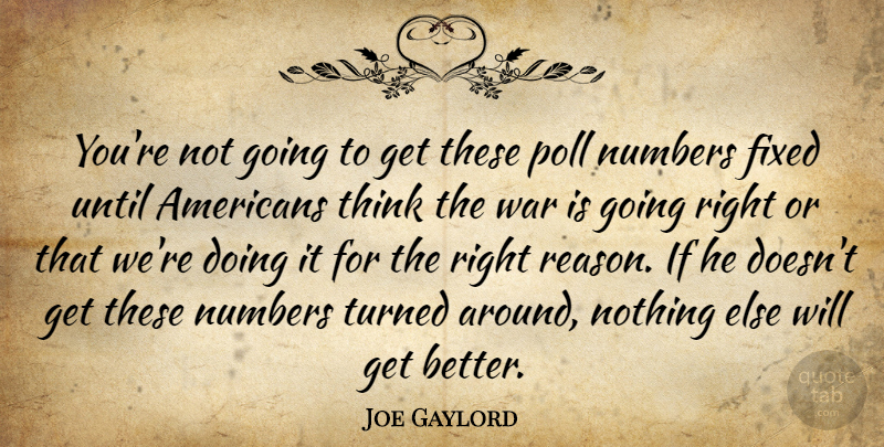 Joe Gaylord Quote About Fixed, Numbers, Poll, Turned, Until: Youre Not Going To Get...