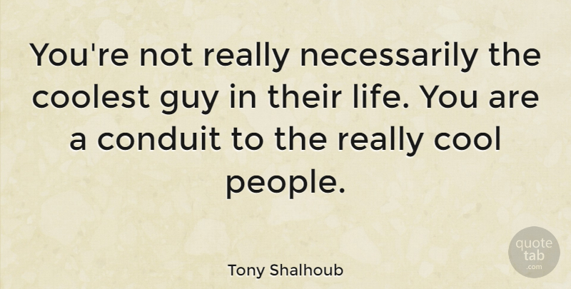 Tony Shalhoub Quote About Coolest, Guy: Youre Not Really Necessarily The...